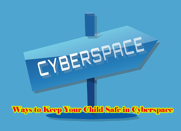 How to Keep Your Child Safe in Cyberspace